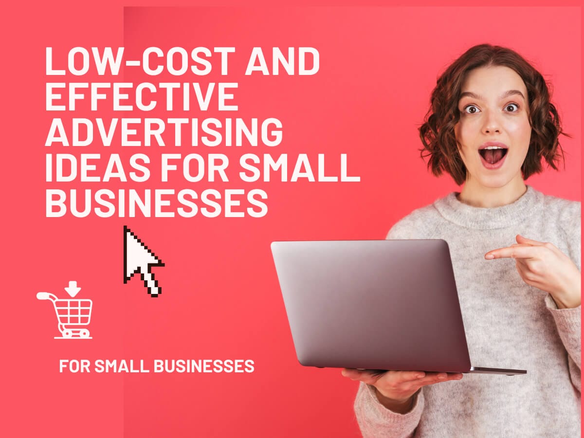 Low-Cost and Effective Advertising Ideas for Small Businesses